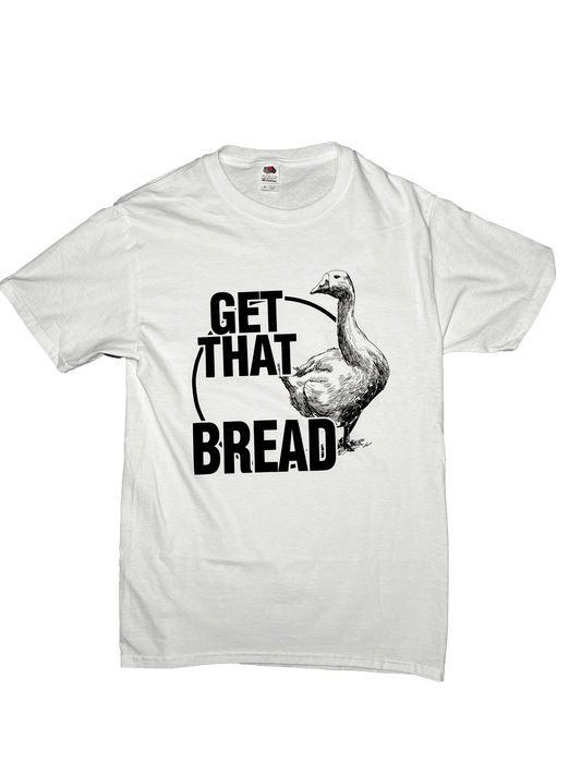 Get That Bread Goose T-Shirt - TruColours Apparel